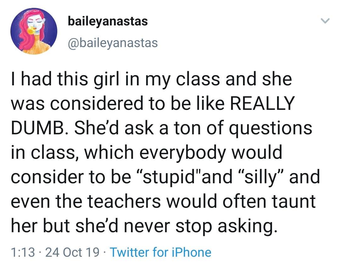 Girl Who Asked Tons of Silly Questions in Class
