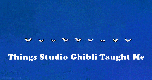 Things Studio Ghibli Taught Me