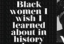 Black Women I Wish I Learned About in History Class